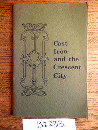 Item #152233 Cast Iron and the Crescent City: An Exhibition. Ann M. Masson, Lydia J. Owen