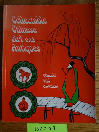 Item #152253 Collectable Chinese Art and Antiques: A collection of information on Classic and...