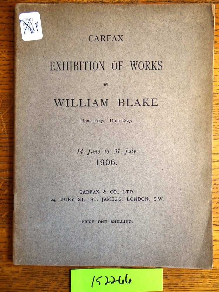 Item #152266 Carfax Exhibition of Works by William Blake, born 1757. Died 1827. Carfax, Ltd Co.