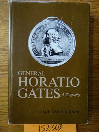 Item #152303 General Horatio Gates: A Biography. Paul David Nelson