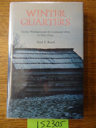 Item #152305 Winter Quarters: George Washington and the Continental Army at Valley Forge. Noel F....