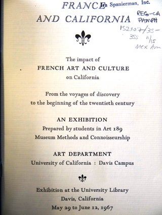 France and California: The impact of French art and culture on California from the voyages of discovery to the beginning of the twentieth century - an exhibition prepared by students in Art 189, Museum Methods and Connoisseurship