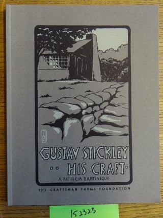 Item #152323 Gustav Stickley, His Craft: A Daily Vision and a Dream. A. Patricia Bartinique