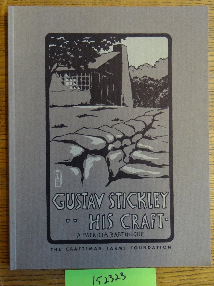 Item #152323 Gustav Stickley, His Craft: A Daily Vision and a Dream. A. Patricia Bartinique.