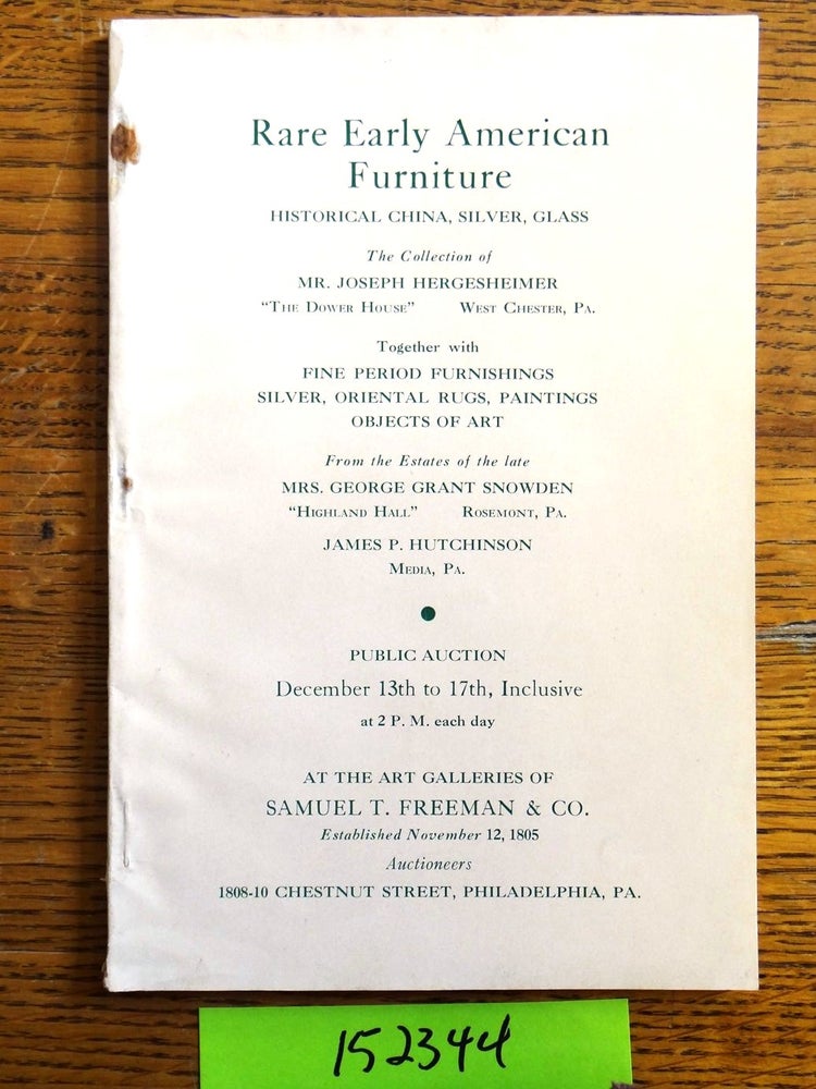 Item #152344 Rare Early American Furniture of the XVIII Century; Chippendale, Sheraton, Hepplewhite, Queen Anne Periods; Rare Silver and Glass; The Collection of Mr. Joseph Hergesheimer ... Together with Fine Period Furnishings; Silver, Glass, China, Porcelains, Oriental Rugs, Paintings, Objects of Art, From the Estates of the late Mrs. George Grant Snowden ... James P. Hutchinson ... and others. Samuel T. Freeman, Co.