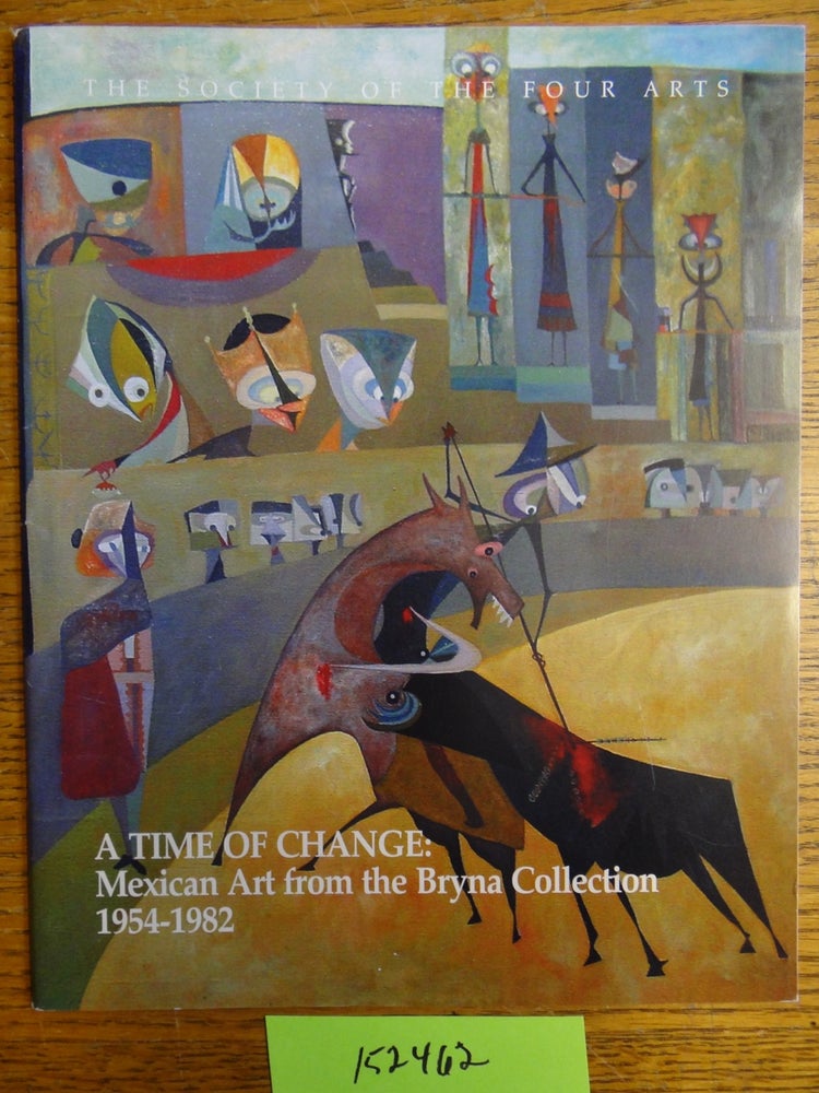 Item #152462 A Time of Change: Mexican Art from the Bryna Collection, 1954-1982. Nancy Mato Sterling, Bryna Raskin Prensky.