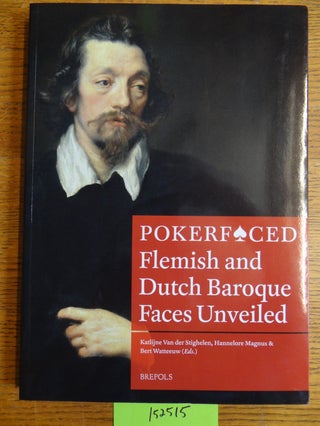 Item #152515 Pokerfaced: Flemish and Dutch Baroque Faces Unveiled. Katlijne Van der Stighelen