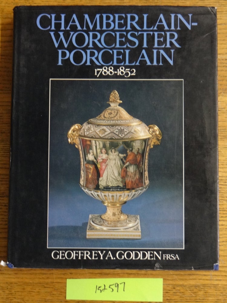 Item #152597 Chamberlain-Worcester Porcelain 1788-1852. Geoffrey A. Godden.
