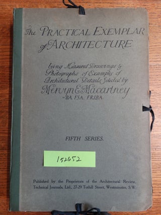 Item #152652 The Practical Exemplar of Architecture (Fifth series). Mervyn E. Macartney