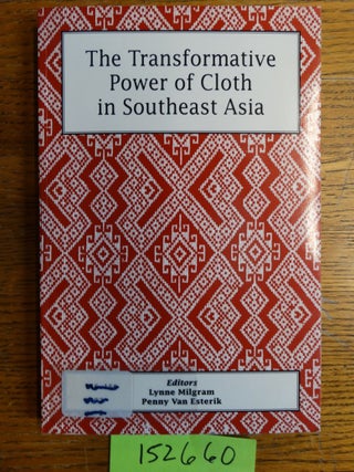 Item #152660 The Transformative Power of Cloth in Southeast Asia. Lynne Milgram, Penny Van Esterik