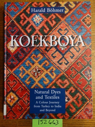 Item #152663 Koekboya: Natural Dyes and Textiles - A Colour Journey from Turkey to India and...