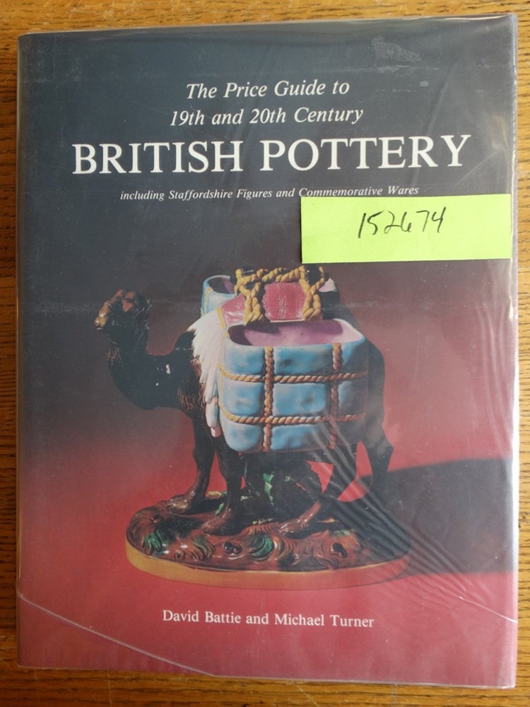 Item #152674 The Price Guide to 19th & 20th Century British Pottery, including Staffordshire Figures and Commemorative Wares. David Battie, Michael Turner.