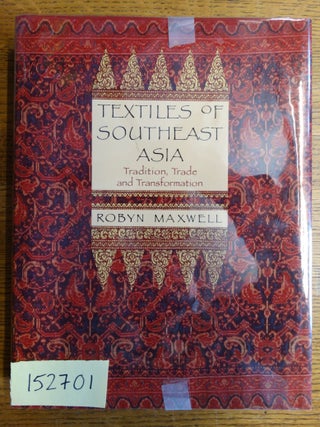 Item #152701 Textiles of Southeast Asia: Tradition, Trade and Transformation. Robyn Maxwell
