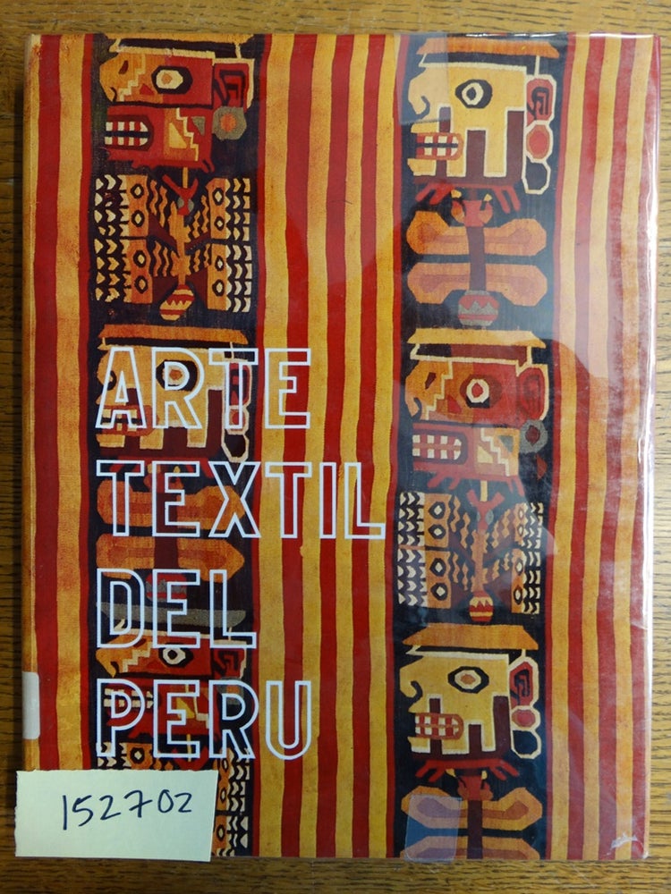 Item #152702 Arte Textil del Peru. Jose Antonio de Lavalle, Jose Alejandro Gonzalez Garcia.