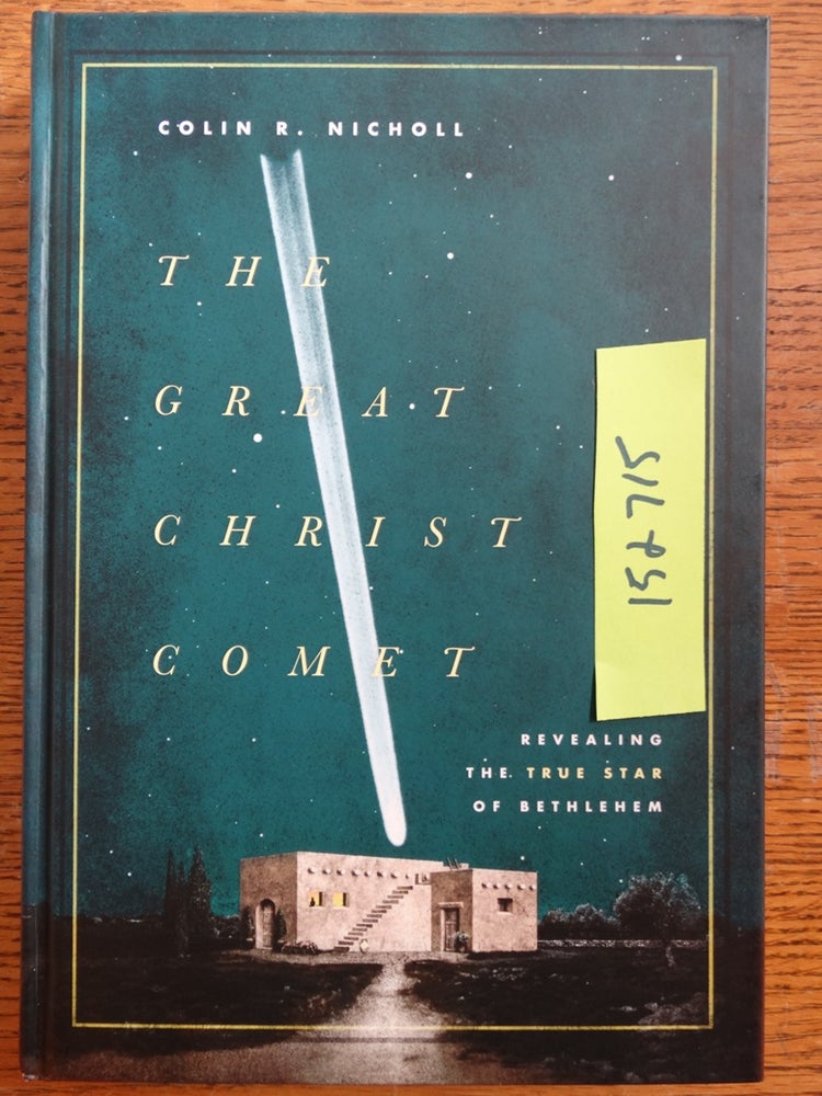 Item #152715 The Great Christ Comet: Revealing the True Star of Bethlehem. Colin R. Nicholl.