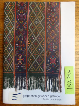 Item #152716 Gesponnen, Gewoben, Getragen: Textilien aus Bhutan. Groeder. Sisamme