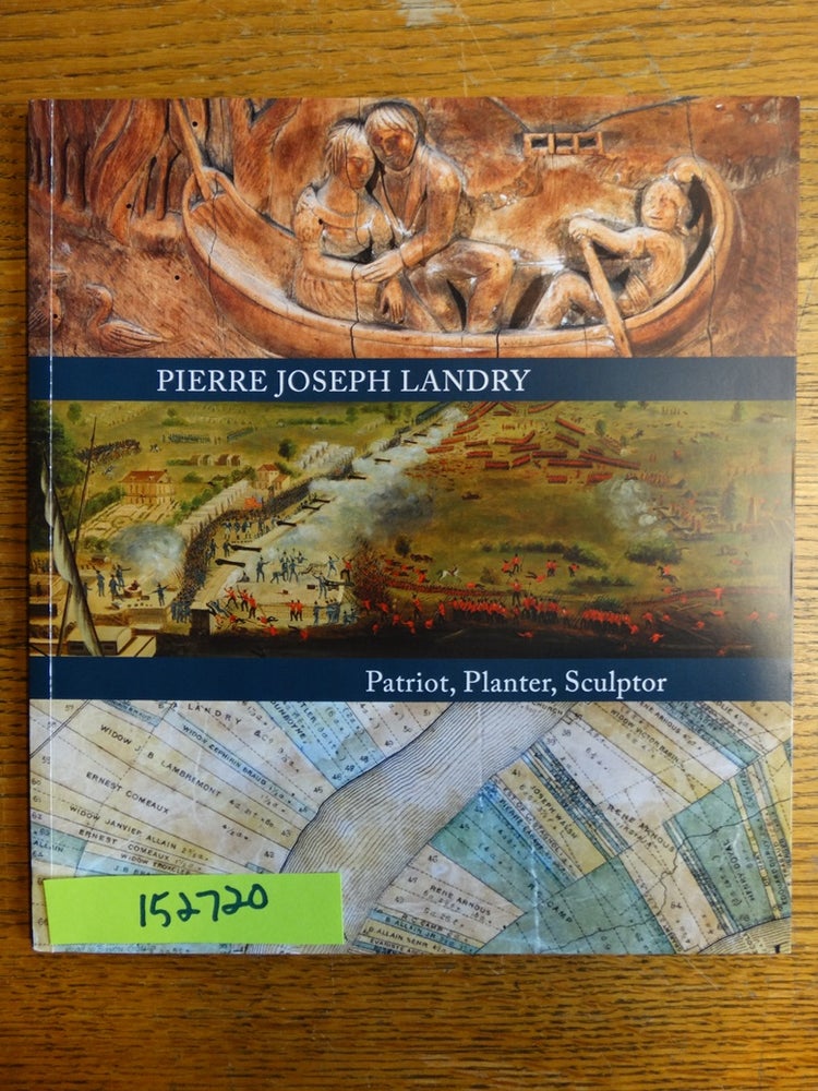 Item #152720 Pierre Joseph Landry: Patriot, Planter, Sculptor. Katherine H. Burlison.