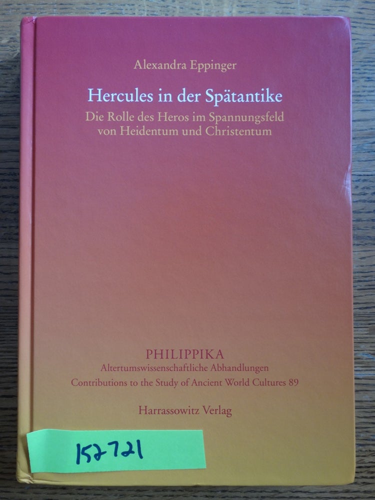 Item #152721 Hercules in der Spatantike: Die Rolle des Heros im Spannungsfeld von Heidentum und Christentum. Alexandra Eppinger.