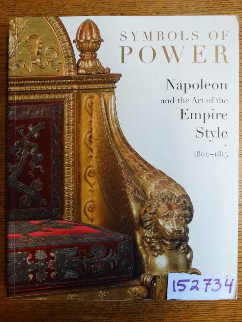 Symbols of Power Napoleon and the art of the Empire Style 1800-1815 ...