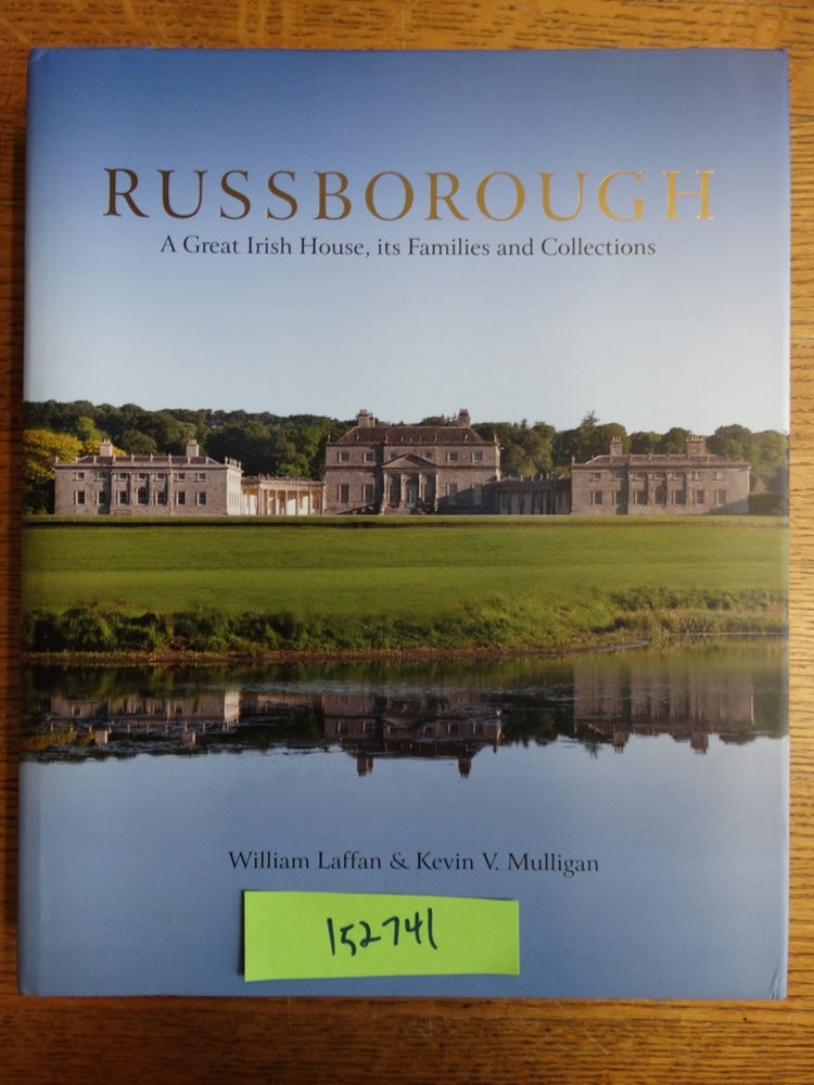 Item #152741 Russborough: A Great Irish House, its Families and Collections. William Laffan, Kevin V. Mulligan.