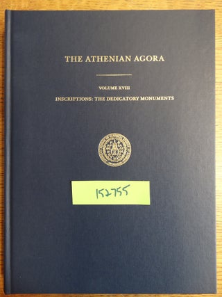 Item #152755 Inscriptions: The Dedicatory Monuments (The Athenian Agora, volume XVIII). Daniel J....