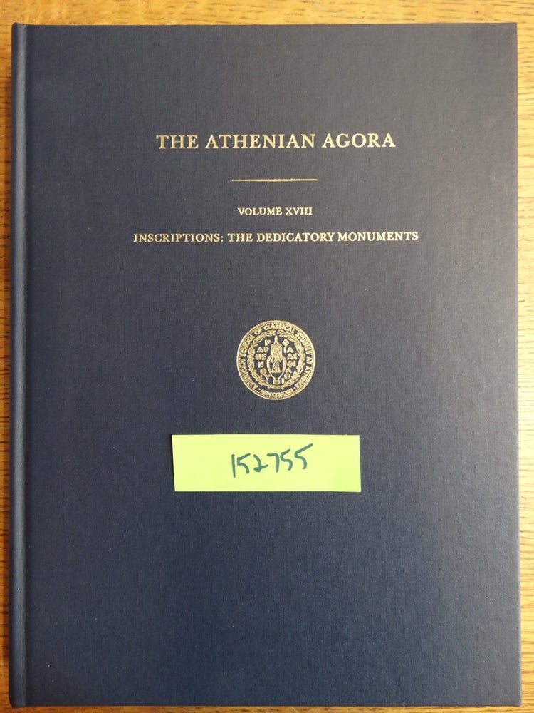 Item #152755 Inscriptions: The Dedicatory Monuments (The Athenian Agora, volume XVIII). Daniel J. Geagan.