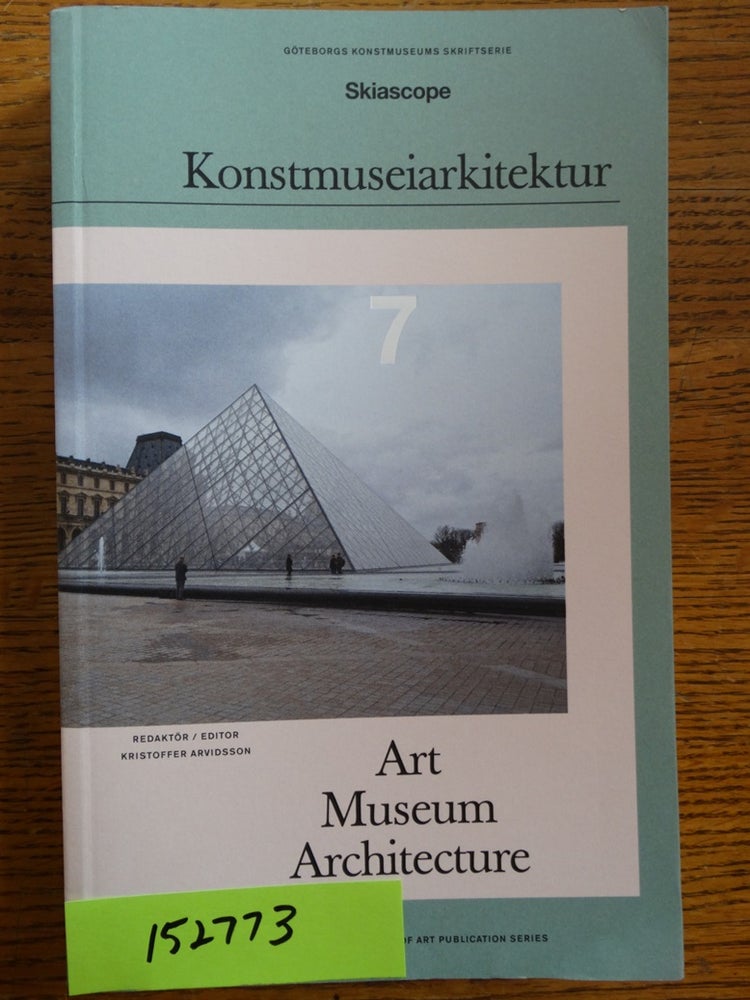 Item #152773 Skiascope 7: Konstmuseiarkitektur = Art, Museum, Architecture. Kristoffer Arvidsson.