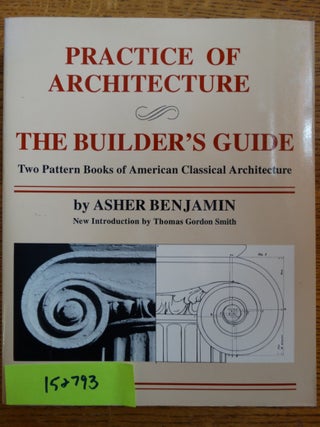 Item #152793 Practice of Architecture ; The Builder's Guide: Two Pattern Books of American...