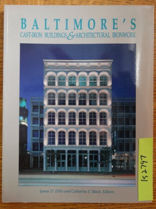 Item #152797 Baltimore's Cast-Iron Buildings and Architectural Ironwork. James D. Dilts,...