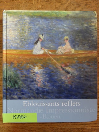 Item #152802 Eblouissants reflets: cent chefs-d'œuvre impressionnistes [Normandie Impressioniste...