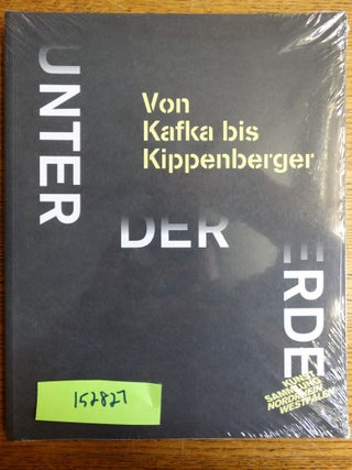 Item #152827 Unter der Erde: Von Kafka bis Kippenberger