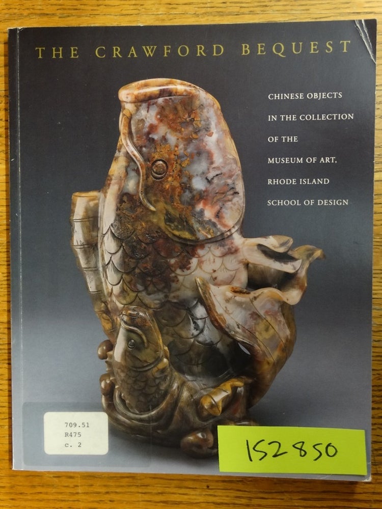 Item #152850 The Crawford Bequest: Chinese Objects in the Collection of the Museum of Art, Rhode Island School of Design. Mark A. Abdoo.