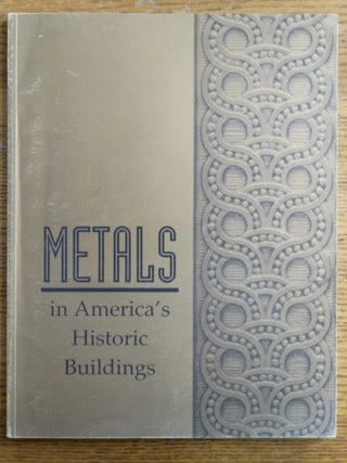 Item #152909 Metals in America's Historic Buildings: Uses and Preservation Treatments. Margot...