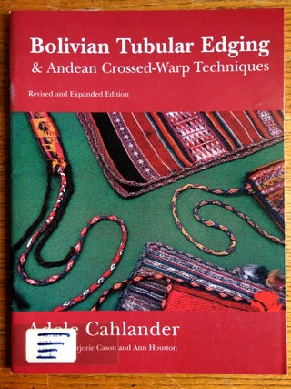 Item #152929 Bolivian Tubular Edging & Andean Crossed-Warp Techniques. Adele Cahlander