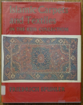Item #152945 Islamic Carpets and Textiles in the Keir Collection. Friedrich Spuhler