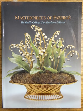 Item #152970 Masterpieces of Fabergé: The Matilda Geddings Gray Foundation Collection. John...