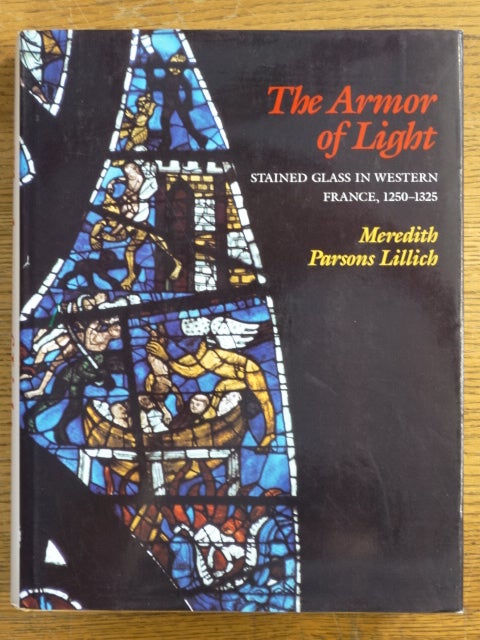 Item #152973 The Armor of Light: Stained Glass in Western France, 1250-1325. Meredith Parsons Lillich.