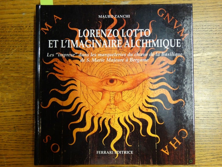 Item #152975 Lorenzo Lotto et L'Imaginaire Alchimique: Les "imprese" dans les marqueteries du choeur de la Basilique de S. Marie Majeure a Bergame. Mauro Zanchi.