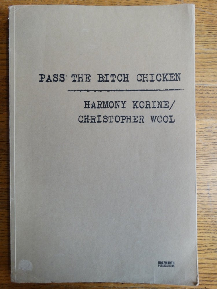 Item #152992 Pass the Bitch Chicken. Christopher Wool, Harmony Korine.