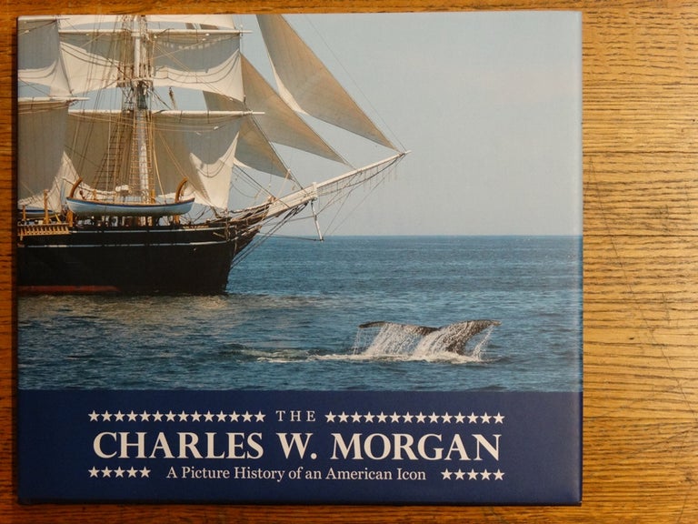 Item #153071 The Charles W. Morgan: A Picture History of an American Icon. Andrew W. German, Daniel V. McFadden.