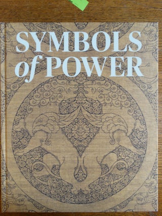 Item #153086 Symbols of Power: Luxury Textiles from Islamic Lands, 7th-21st Century. Louise W....