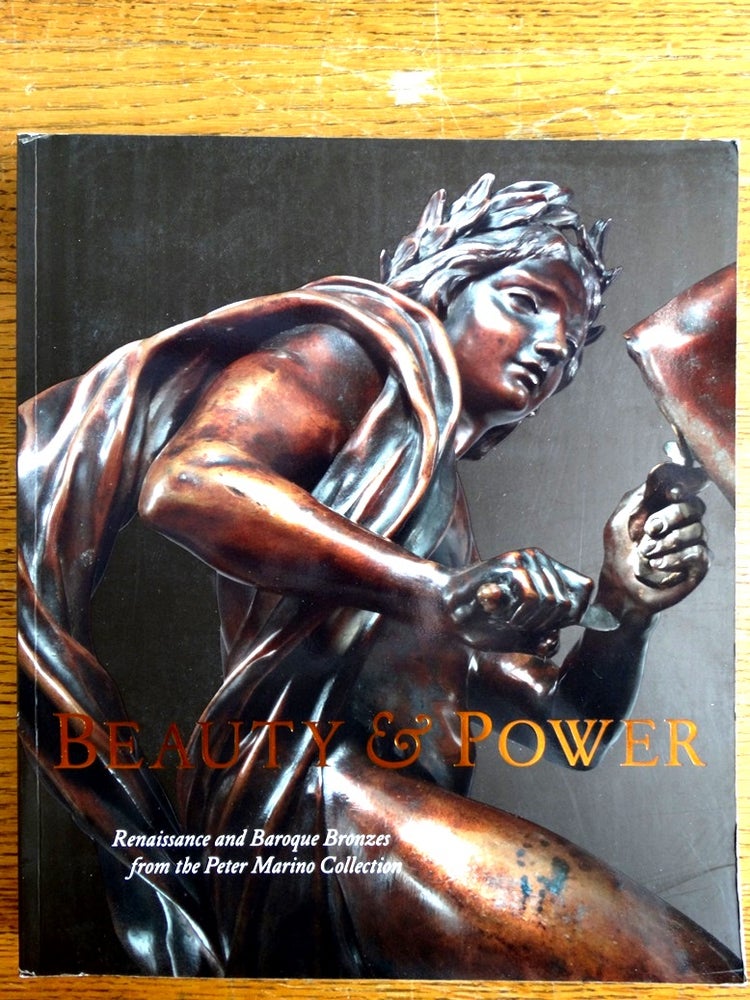 Item #153111 Beauty & Power: Renaissance and Baroque Bronzes from the Peter Marino Collection. Jeremy Warren.