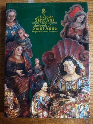 Item #153159 O livro de Sant'Ana, coleçao Angela Gutierrez = The book of Saint Anne, Angela...