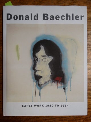 Item #153187 Donald Baechler: Early Work 1980 to 1984. David Rimanelli