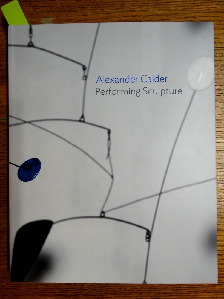 Item #153193 Alexander Calder: Performing Sculpture. Achim Borchardt-Hume.