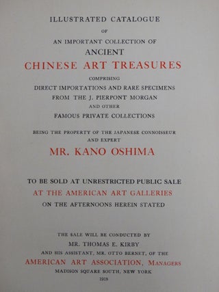 Illustrated Catalogue of an Important Collection of Ancient Chinese Treasures, Comprising Direct Importations and Rare Specimens from the J. Pierpont Morgan and other Famous Private Collections, Being the Property of the Japanese Connoisseur and Expert, Mr. Kano Oshima