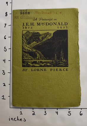 Item #153221 A Postscript on J.E.H. MacDonald 1873 - 1932. Lorne Pierce