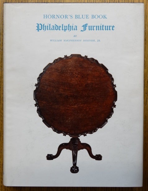 Item #153268 Blue Book - Philadelphia Furniture: William Penn to George Washington. William MaCpherson Jr Hornor.