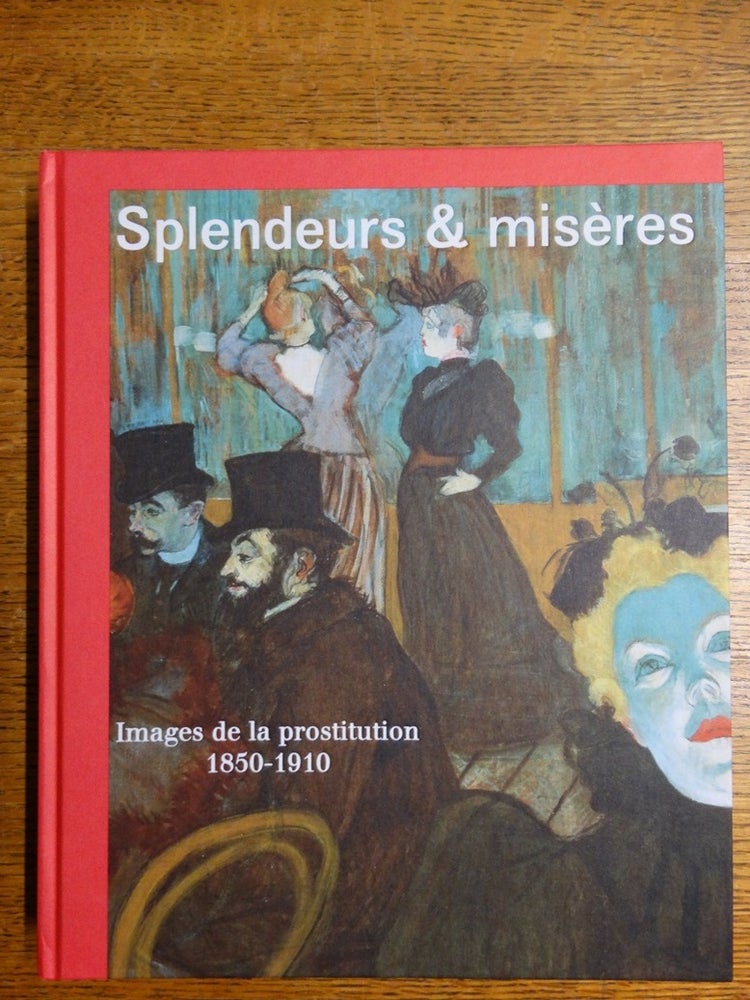 Item #153274 Splendeurs & miseres: Images de la prostitution, 1850-1910. Nienke Bakker.