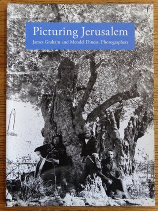 Item #153305 Picturing Jerusalem: James Graham and Mendel Diness, Photographers. Nissan N. Perez